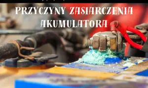 Zasiarczenie akumulatora: Przyczyny i jak skutecznie temu zapobiegać?