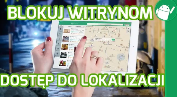 Jak włączyć sprawdzanie lokalizacji w przeglądarce i uniknąć problemów